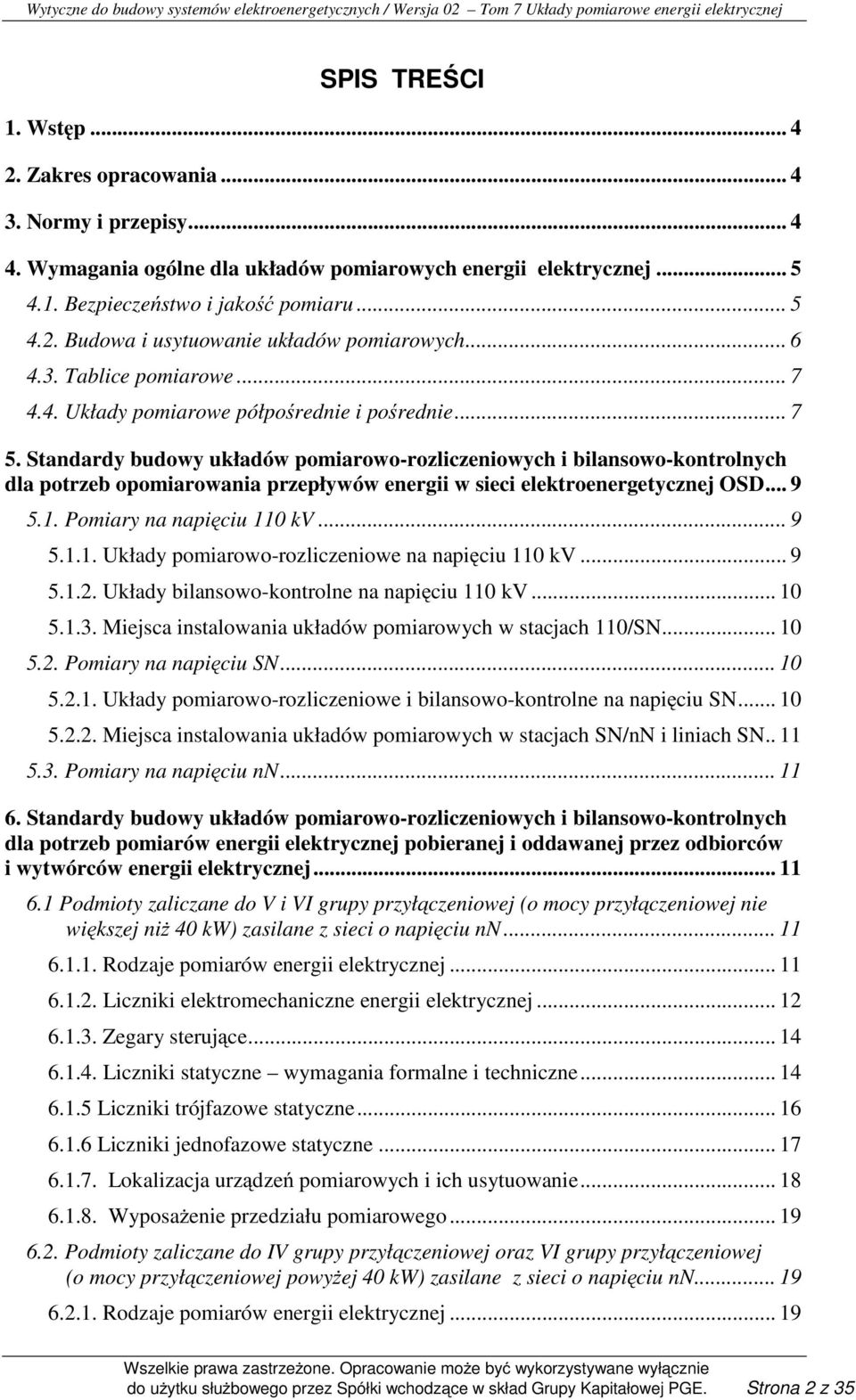 Standardy budowy układów pomiarowo-rozliczeniowych i bilansowo-kontrolnych dla potrzeb opomiarowania przepływów energii w sieci elektroenergetycznej OSD... 9 5.1.