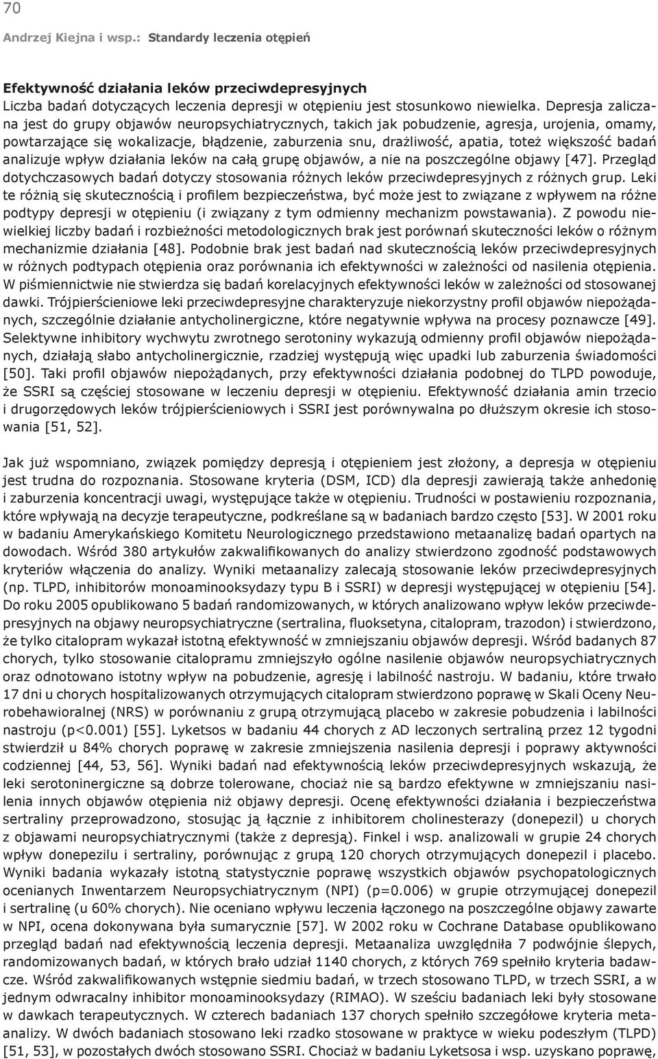 większość badań analizuje wpływ działania leków na całą grupę objawów, a nie na poszczególne objawy [47].