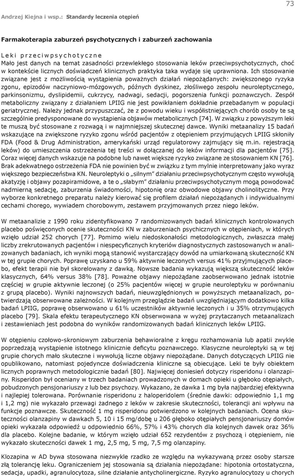 Ich stosowanie związane jest z możliwością wystąpienia poważnych działań niepożądanych: zwiększonego ryzyka zgonu, epizodów naczyniowo-mózgowych, późnych dyskinez, złośliwego zespołu