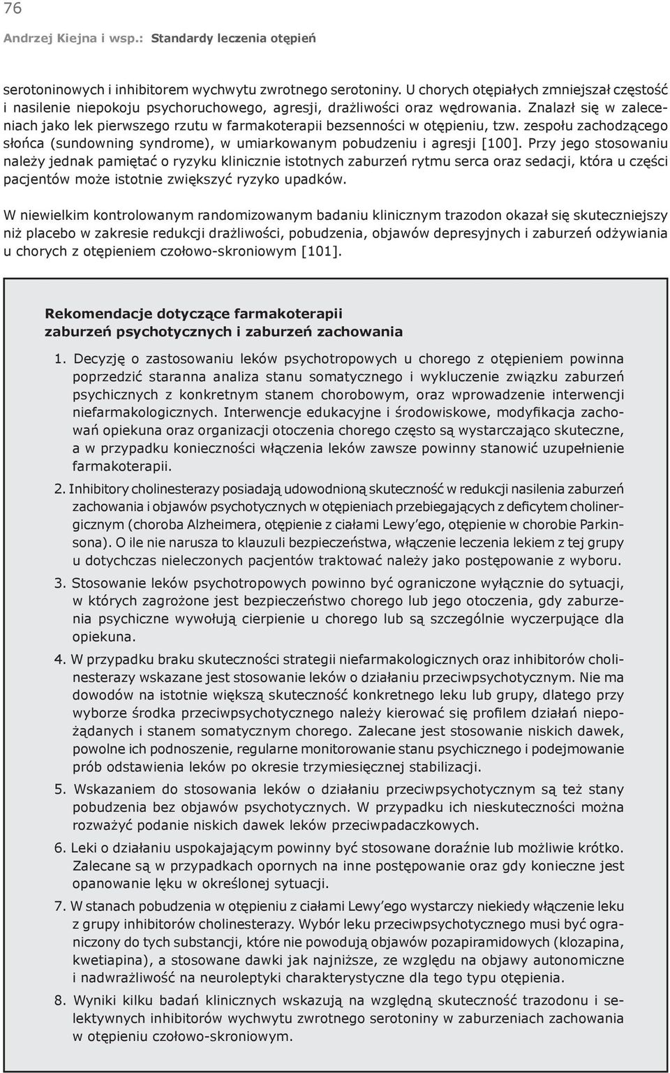 Przy jego stosowaniu należy jednak pamiętać o ryzyku klinicznie istotnych zaburzeń rytmu serca oraz sedacji, która u części pacjentów może istotnie zwiększyć ryzyko upadków.