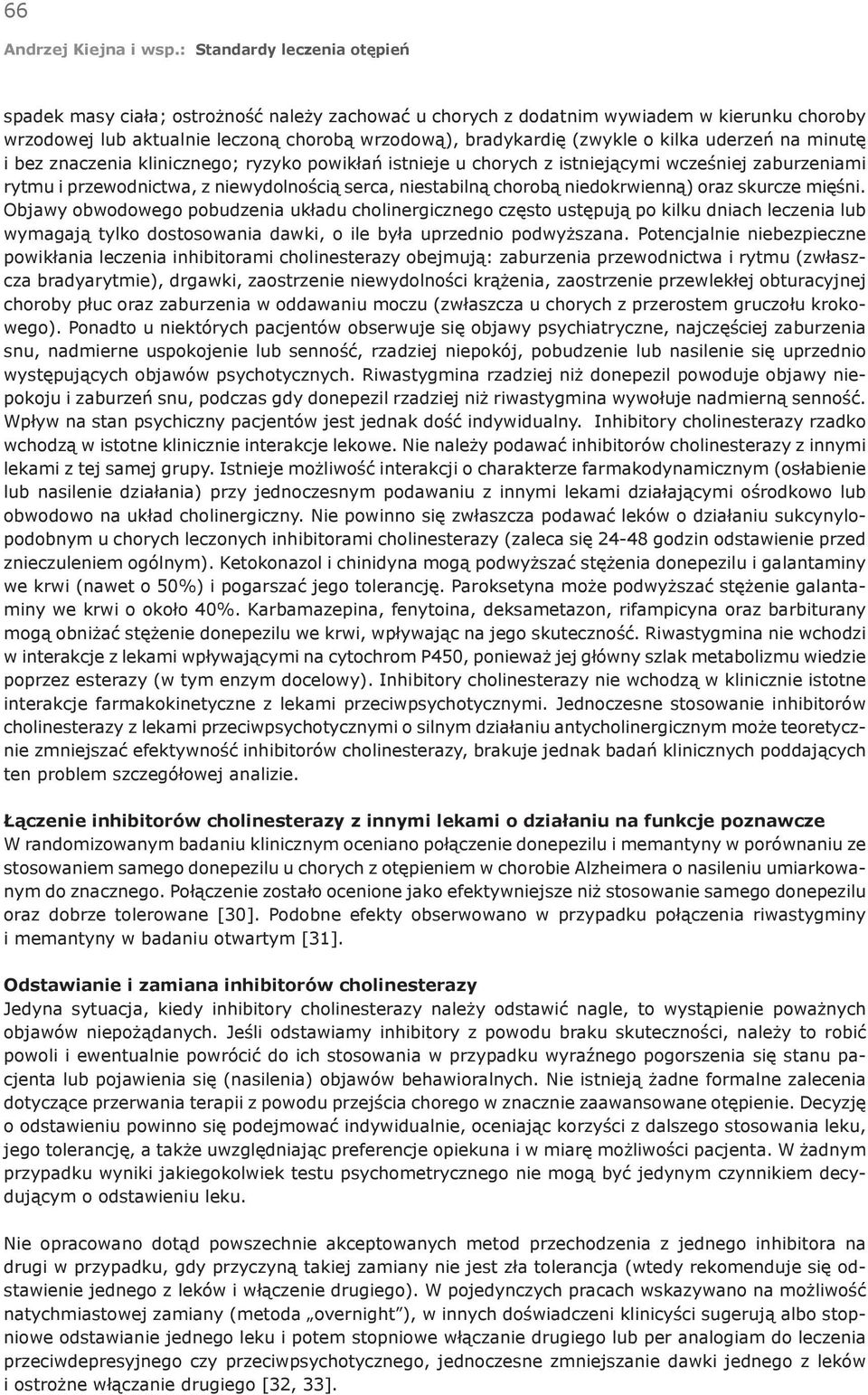 mięśni. Objawy obwodowego pobudzenia układu cholinergicznego często ustępują po kilku dniach leczenia lub wymagają tylko dostosowania dawki, o ile była uprzednio podwyższana.