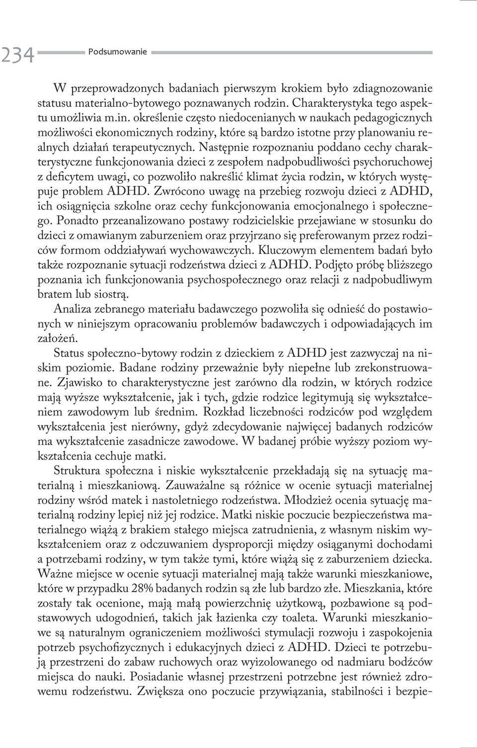 określenie często niedocenianych w naukach pedagogicznych możliwości ekonomicznych rodziny, które są bardzo istotne przy planowaniu realnych działań terapeutycznych.