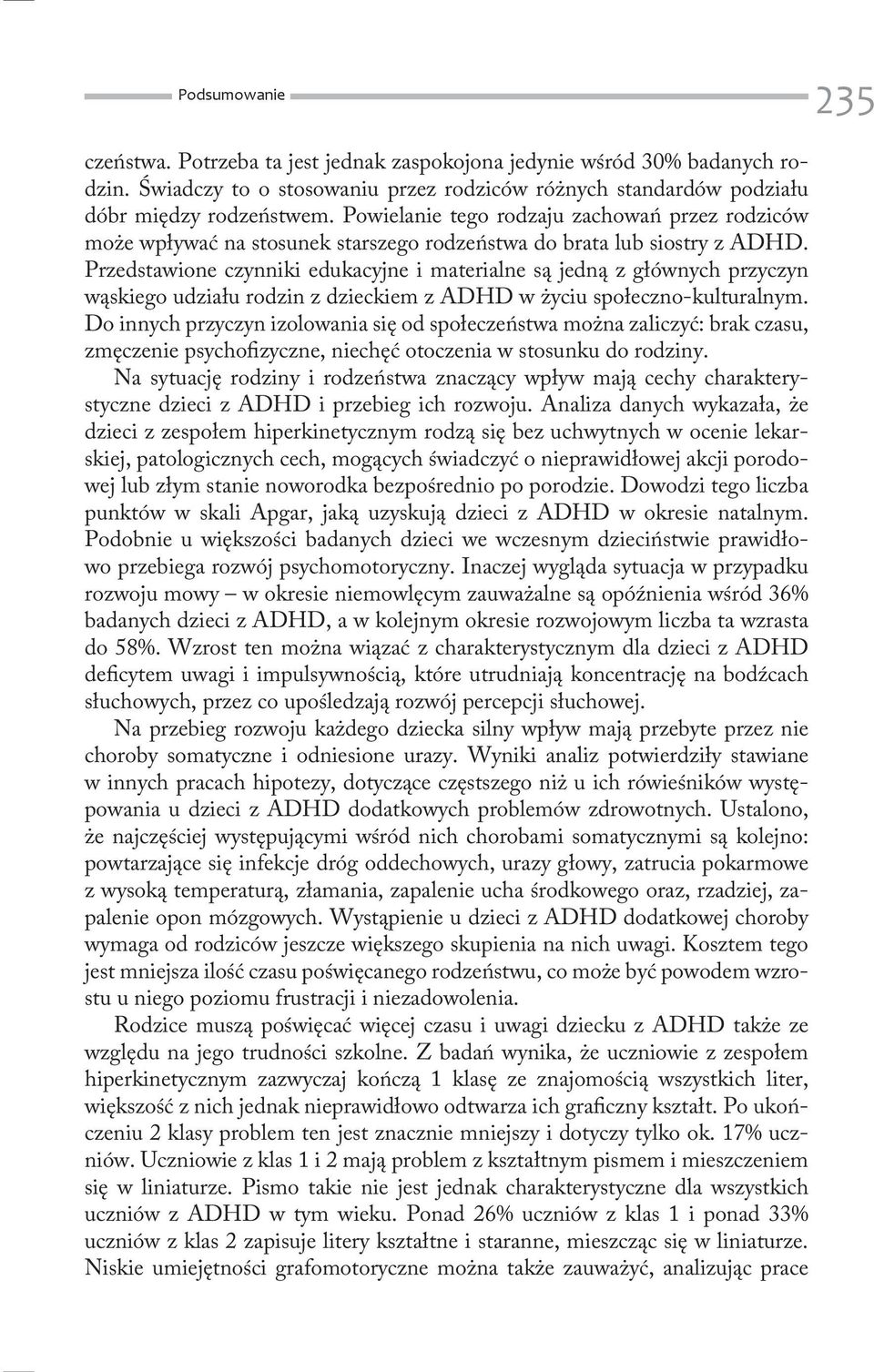 Przedstawione czynniki edukacyjne i materialne są jedną z głównych przyczyn wąskiego udziału rodzin z dzieckiem z ADHD w życiu społeczno-kulturalnym.