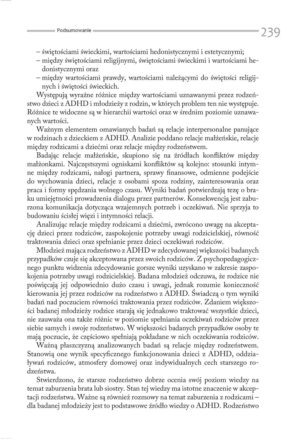 Występują wyraźne różnice między wartościami uznawanymi przez rodzeństwo dzieci z ADHD i młodzieży z rodzin, w których problem ten nie występuje.