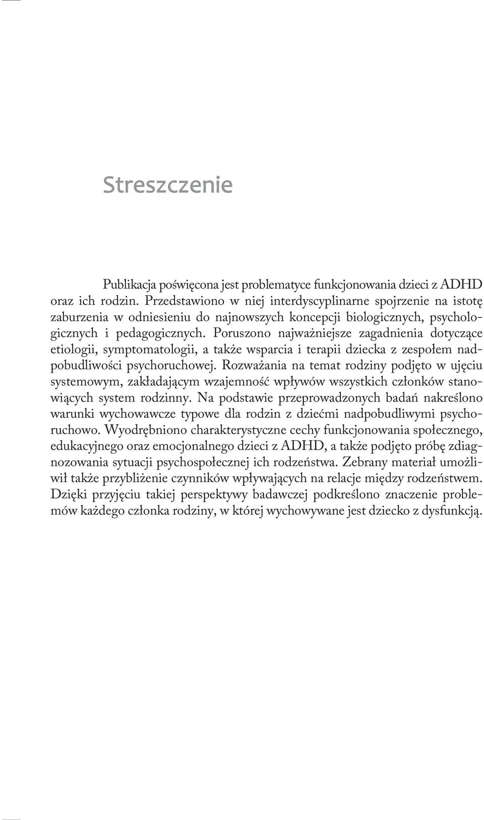 Poruszono najważniejsze zagadnienia dotyczące etiologii, symptomatologii, a także wsparcia i terapii dziecka z zespołem nadpobudliwości psychoruchowej.