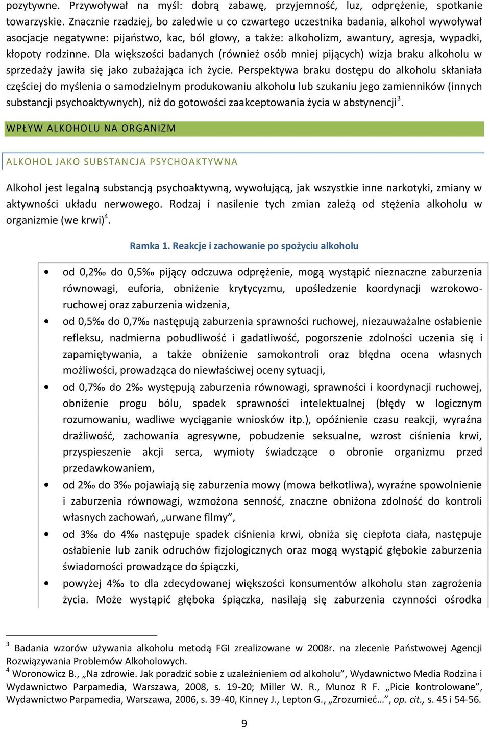 Dla większości badanych (również osób mniej pijących) wizja braku alkoholu w sprzedaży jawiła się jako zubażająca ich życie.