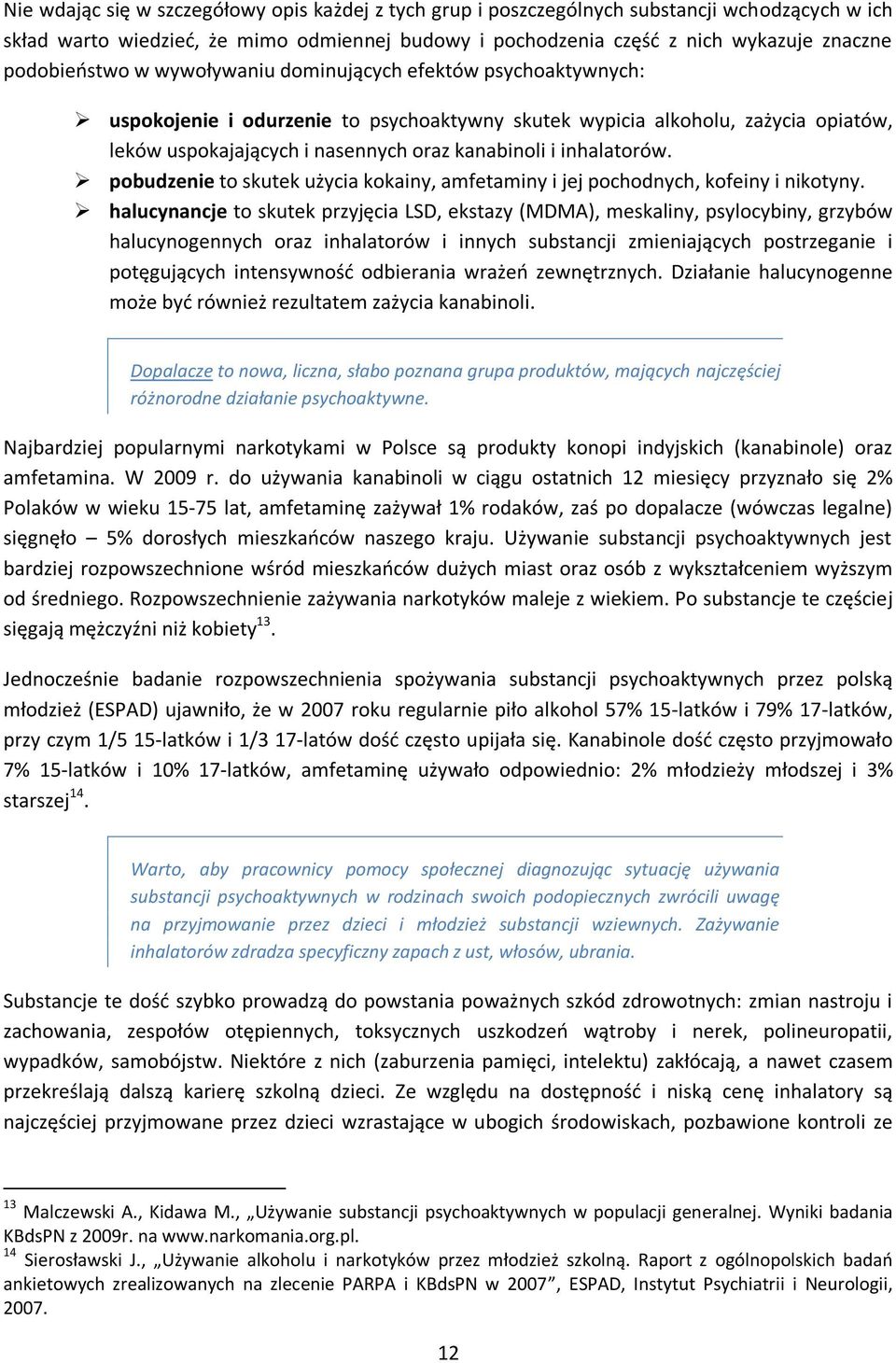 inhalatorów. pobudzenie to skutek użycia kokainy, amfetaminy i jej pochodnych, kofeiny i nikotyny.