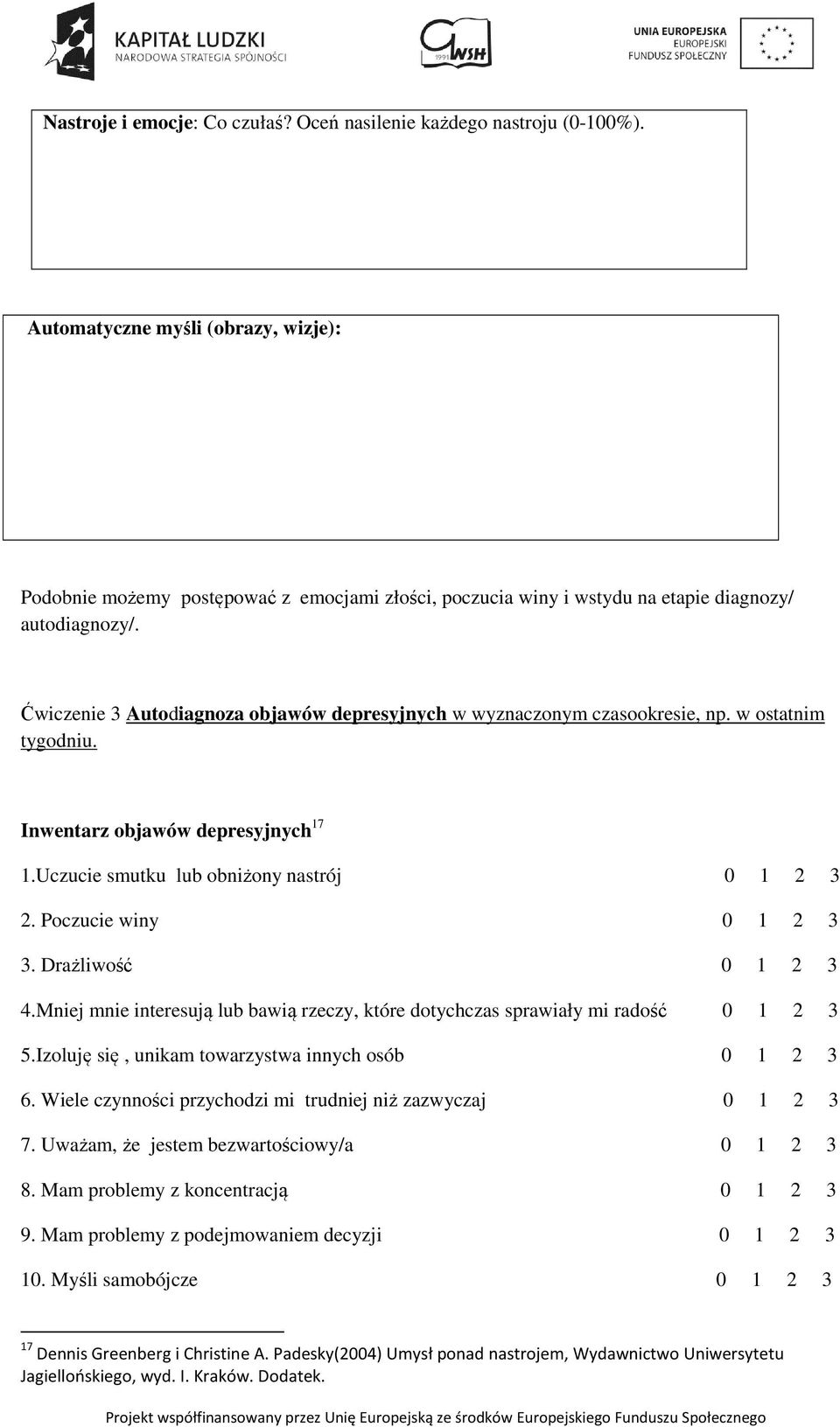 Ćwiczenie 3 Autodiagnoza objawów depresyjnych w wyznaczonym czasookresie, np. w ostatnim tygodniu. Inwentarz objawów depresyjnych 17 1.Uczucie smutku lub obniżony nastrój 0 1 2 3 2.