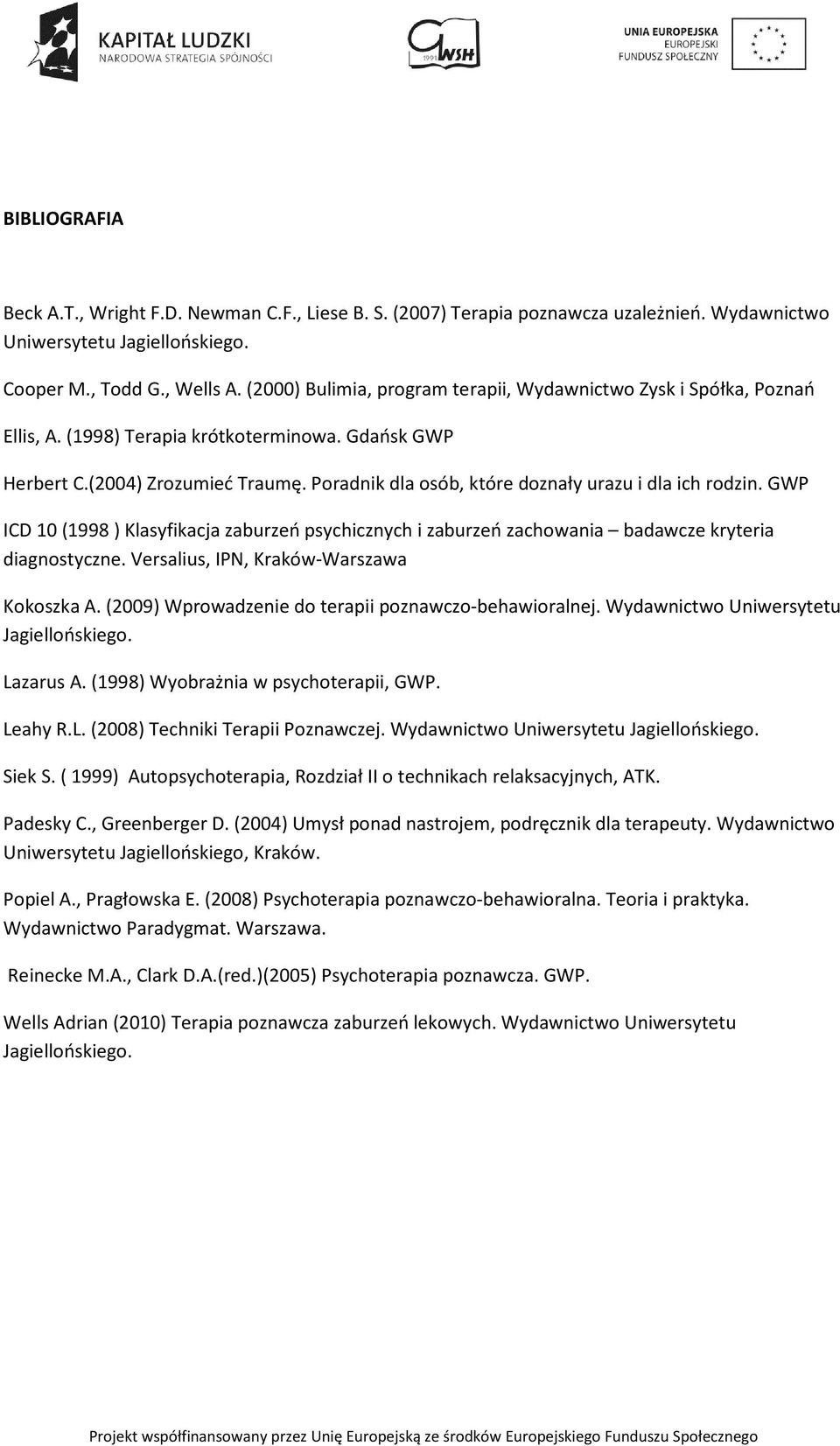 Poradnik dla osób, które doznały urazu i dla ich rodzin. GWP ICD 10 (1998 ) Klasyfikacja zaburzeń psychicznych i zaburzeń zachowania badawcze kryteria diagnostyczne.