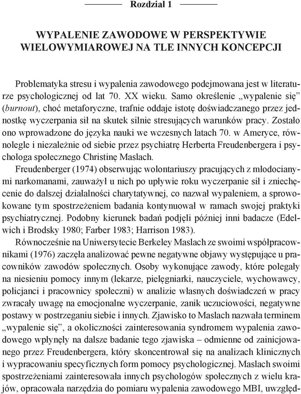 Zostało ono wprowadzone do języka nauki we wczesnych latach 70. w Ameryce, równolegle i niezależnie od siebie przez psychiatrę Herberta Freudenbergera i psychologa społecznego Christinę Maslach.