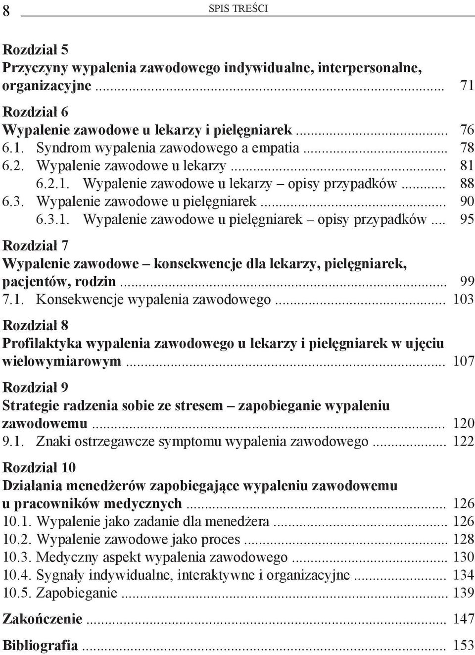 .. 95 Rozdział 7 Wypalenie zawodowe konsekwencje dla lekarzy, pielęgniarek, pacjentów, rodzin... 99 7.1. Konsekwencje wypalenia zawodowego.