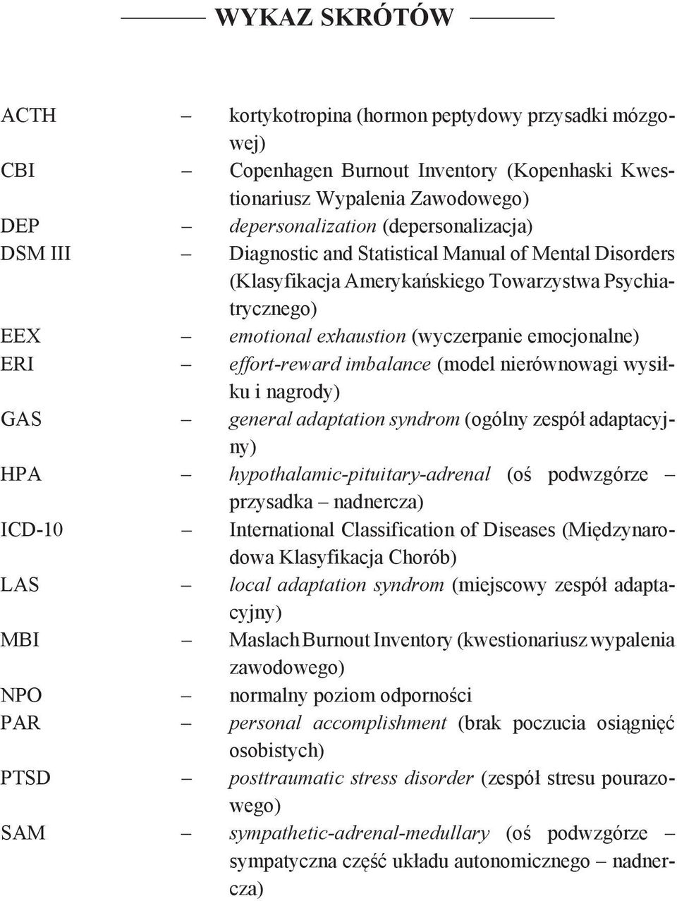 (model nierównowagi wysiłku i nagrody) GAS general adaptation syndrom (ogólny zespół adaptacyjny) HPA hypothalamic-pituitary-adrenal (oś podwzgórze przysadka nadnercza) ICD-10 International