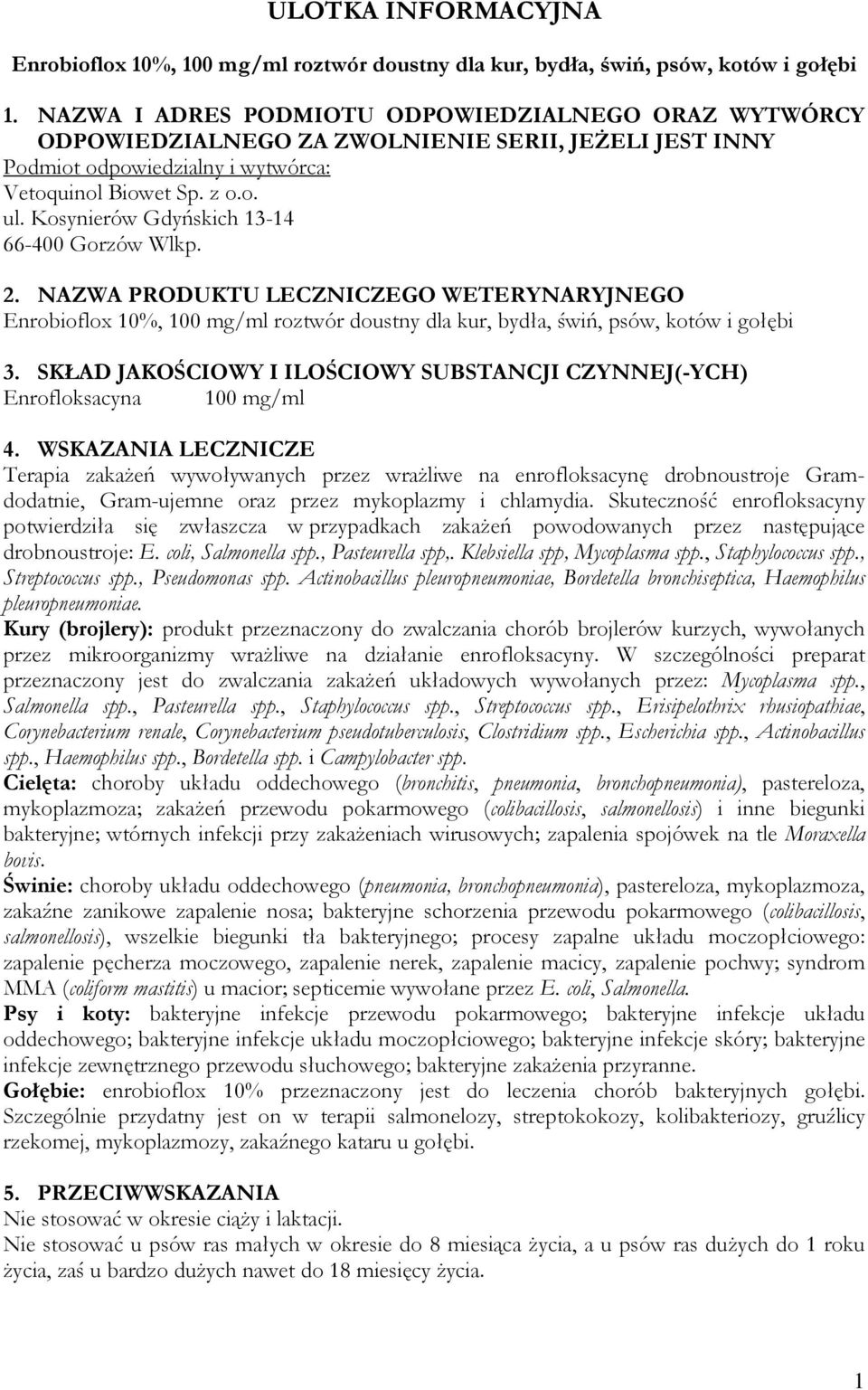 Kosynierów Gdyńskich 13-14 66-400 Gorzów Wlkp. 2. NAZWA PRODUKTU LECZNICZEGO WETERYNARYJNEGO Enrobioflox 10%, 100 mg/ml roztwór doustny dla kur, bydła, świń, psów, kotów i gołębi 3.