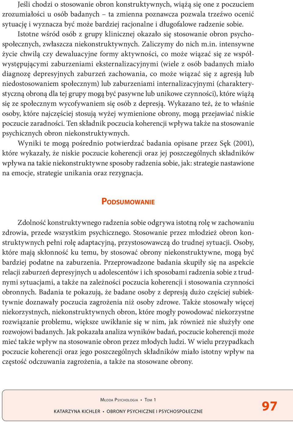 cznej okazało się stosowanie obron psychospołecznych, zwłaszcza niekonstruktywnych. Zaliczymy do nich m.in.