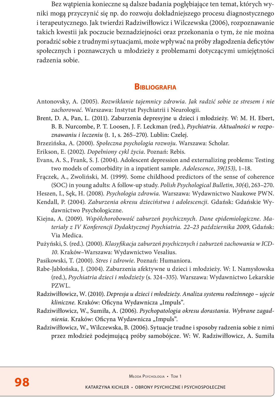 próby złagodzenia deficytów społecznych i poznawczych u młodzieży z problemami dotyczącymi umiejętności radzenia sobie. Bibliografia Antonovsky, A. (2005). Rozwikłanie tajemnicy zdrowia.