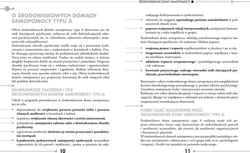 Doświadczenie choroby psychicznej zwykle wiąże się z poczuciem wyobcowania i osamotnienia oraz z trudnościami w kontaktach z ludźmi.