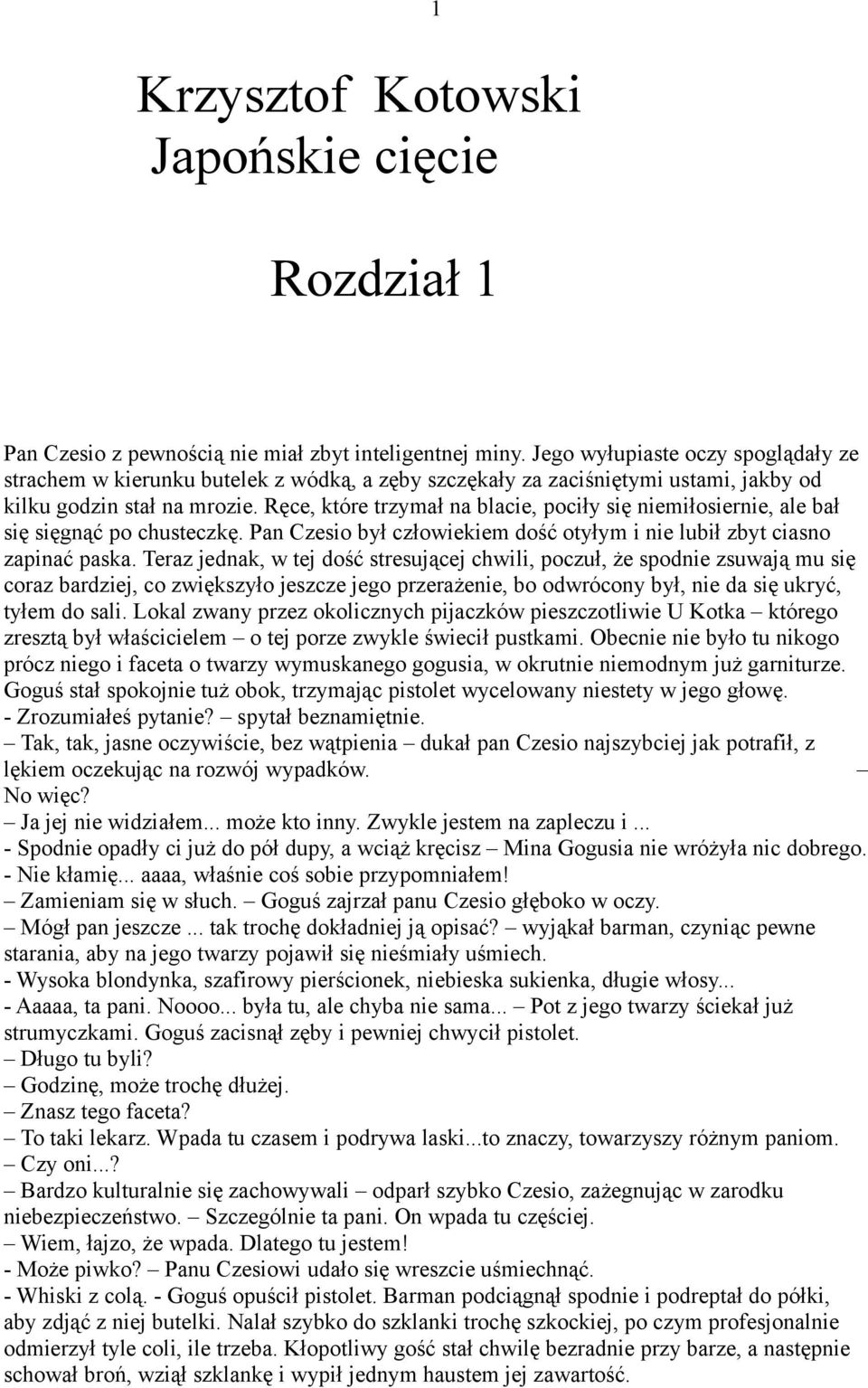 Ręce, które trzymał na blacie, pociły się niemiłosiernie, ale bał się sięgnąć po chusteczkę. Pan Czesio był człowiekiem dość otyłym i nie lubił zbyt ciasno zapinać paska.