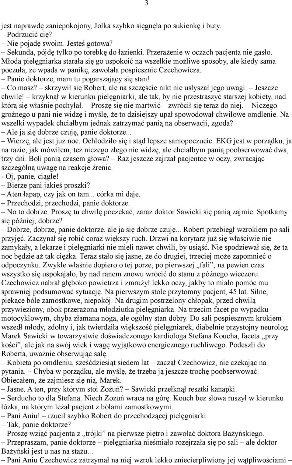 Panie doktorze, mam tu pogarszający się stan! Co masz? skrzywił się Robert, ale na szczęście nikt nie usłyszał jego uwagi. Jeszcze chwilę!