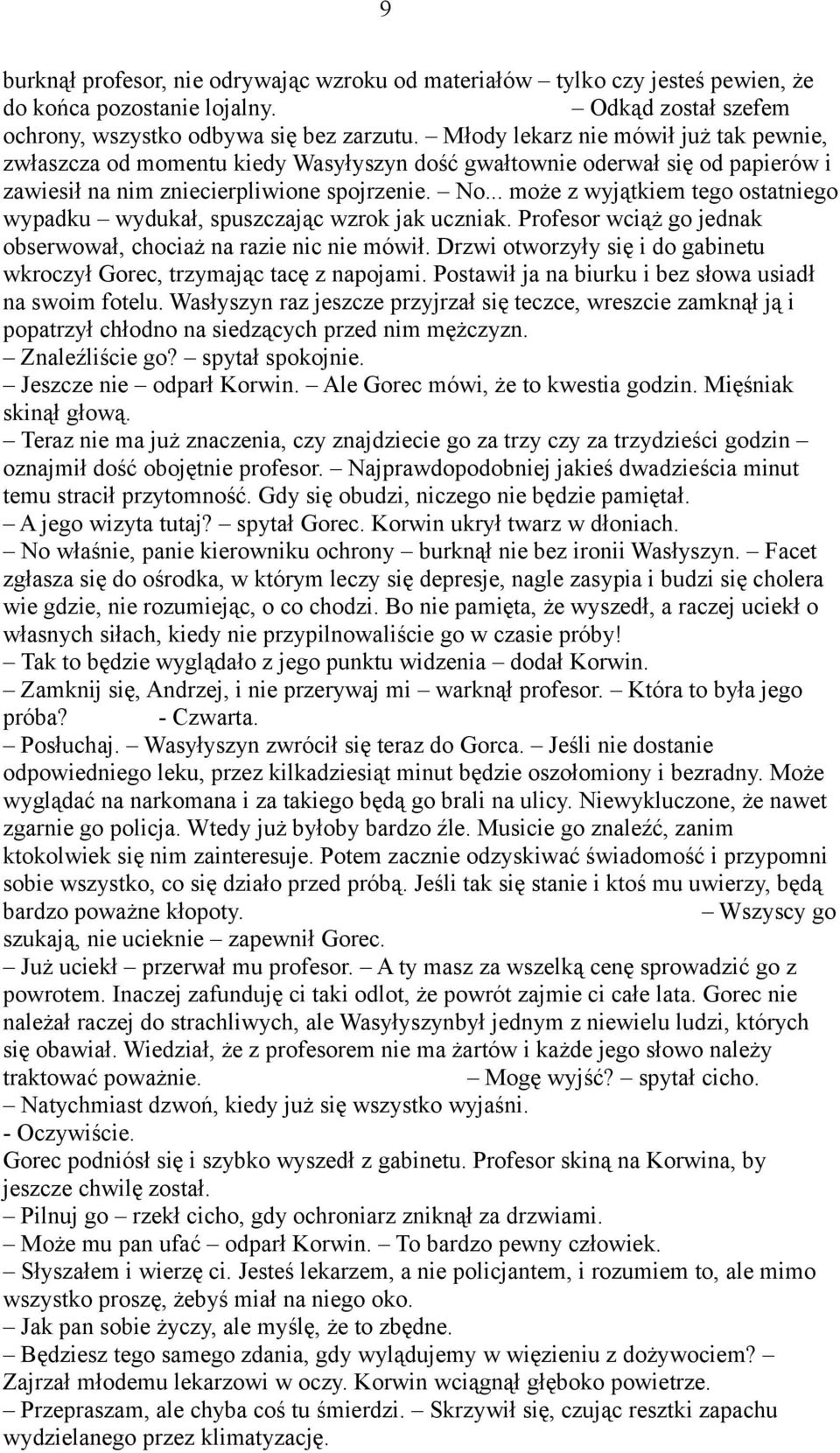 .. może z wyjątkiem tego ostatniego wypadku wydukał, spuszczając wzrok jak uczniak. Profesor wciąż go jednak obserwował, chociaż na razie nic nie mówił.