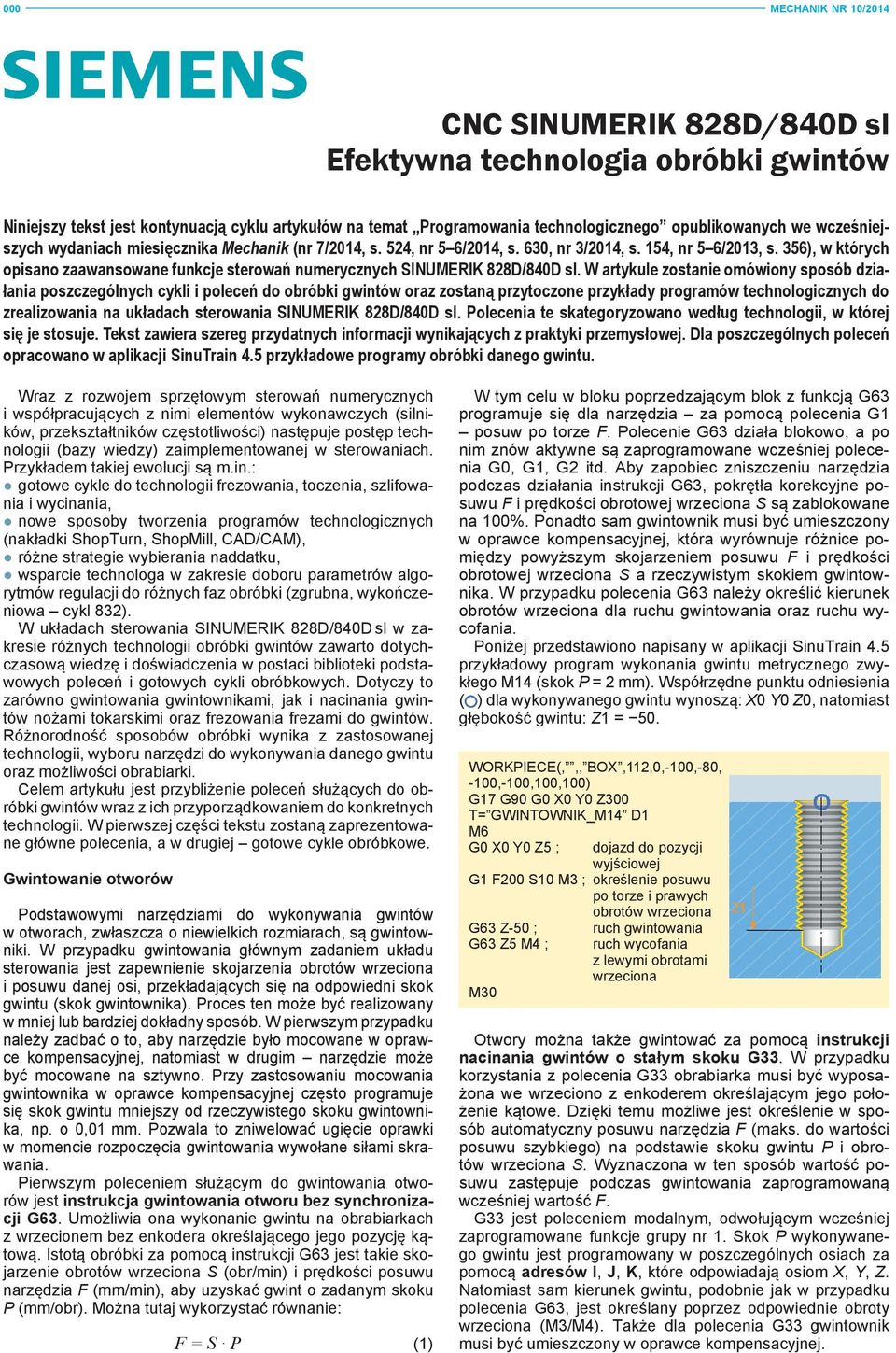 W artykule zostanie omówiony sposób działania poszczególnych cykli i poleceń do obróbki gwintów oraz zostaną przytoczone przykłady programów technologicznych do zrealizowania na układach sterowania