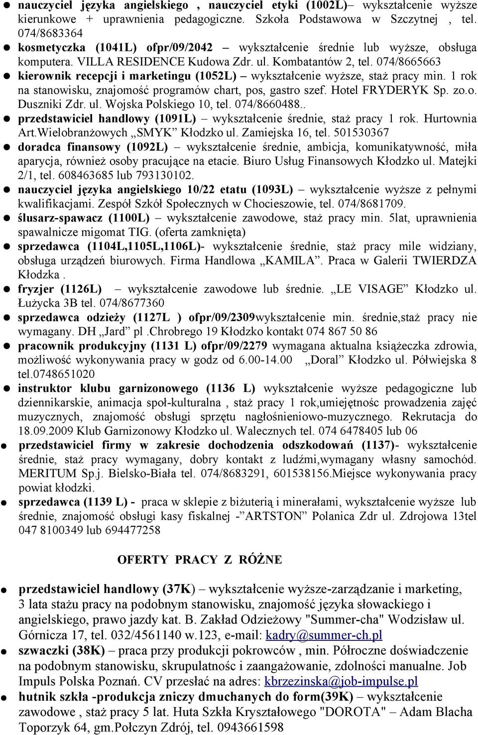 074/8665663 kierownik recepcji i marketingu (1052L) wykształcenie wyższe, staż pracy min. 1 rok na stanowisku, znajomość programów chart, pos, gastro szef. Hotel FRYDERYK Sp. zo.o. Duszniki Zdr. ul.