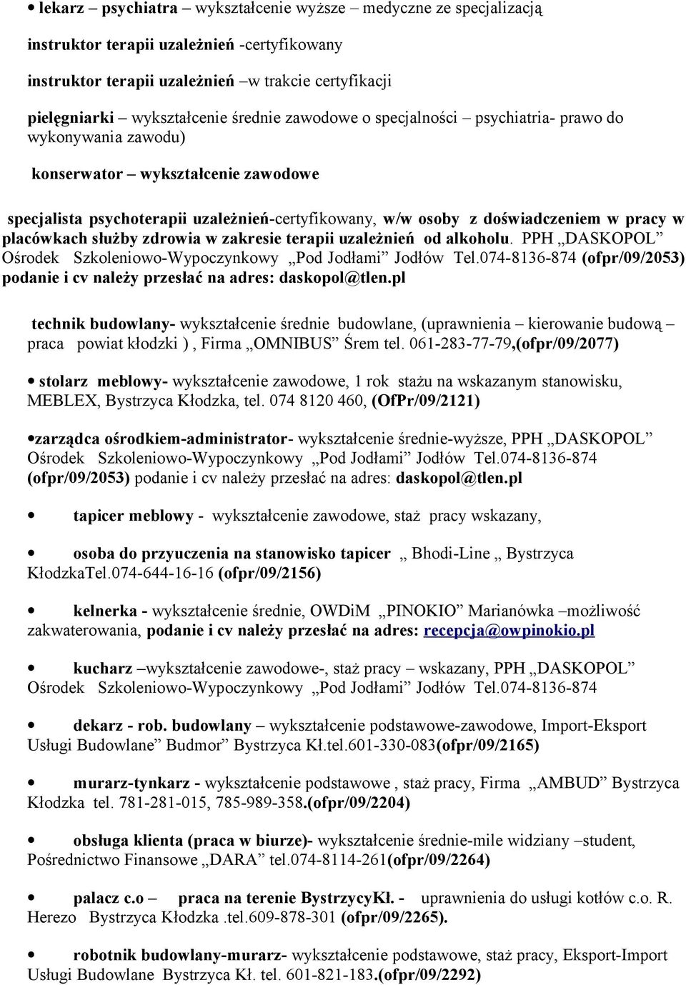 placówkach służby zdrowia w zakresie terapii uzależnień od alkoholu. PPH DASKOPOL Ośrodek Szkoleniowo-Wypoczynkowy Pod Jodłami Jodłów Tel.