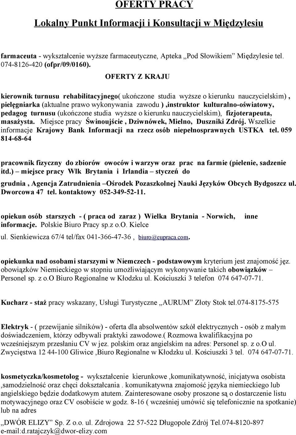 turnusu (ukończone studia wyższe o kierunku nauczycielskim), fizjoterapeuta, masażysta. Miejsce pracy Świnoujście, Dziwnówek, Mielno, Duszniki Zdrój.