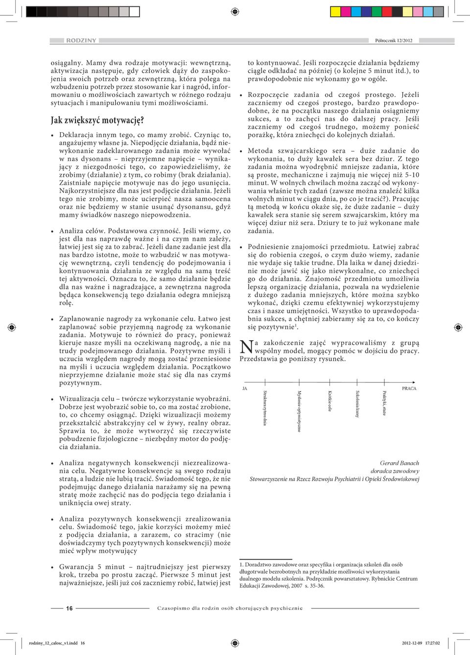 informowaniu o możliwościach zawartych w różnego rodzaju sytuacjach i manipulowaniu tymi możliwościami. Jak zwiększyć motywację? Deklaracja innym tego, co mamy zrobić.