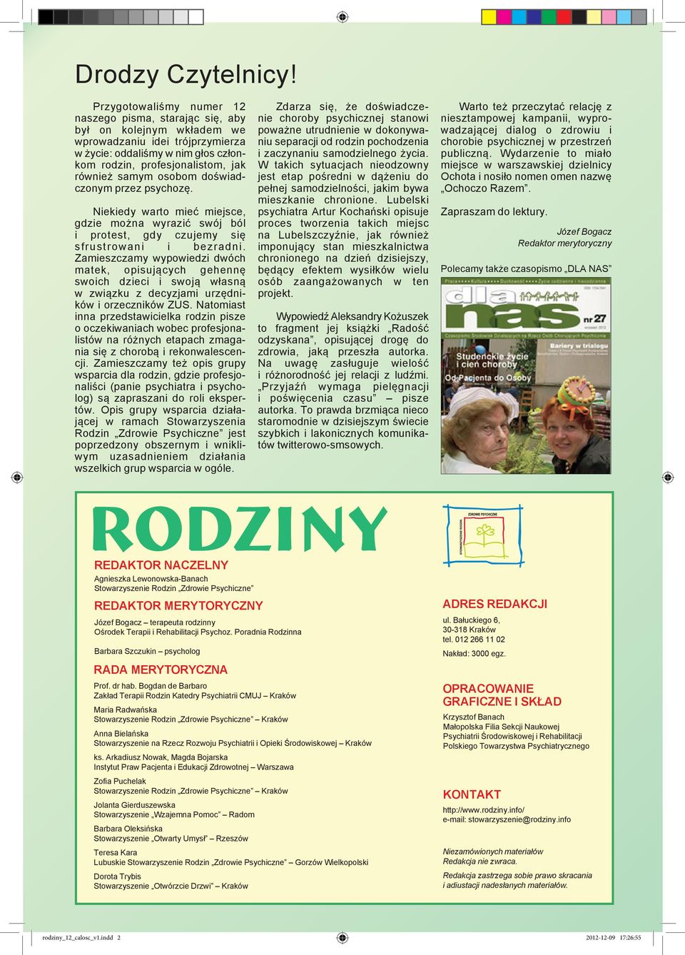 samym osobom doświadczonym przez psychozę. Niekiedy warto mieć miejsce, gdzie można wyrazić swój ból i protest, gdy czujemy się sfrustrowani i bezradni.