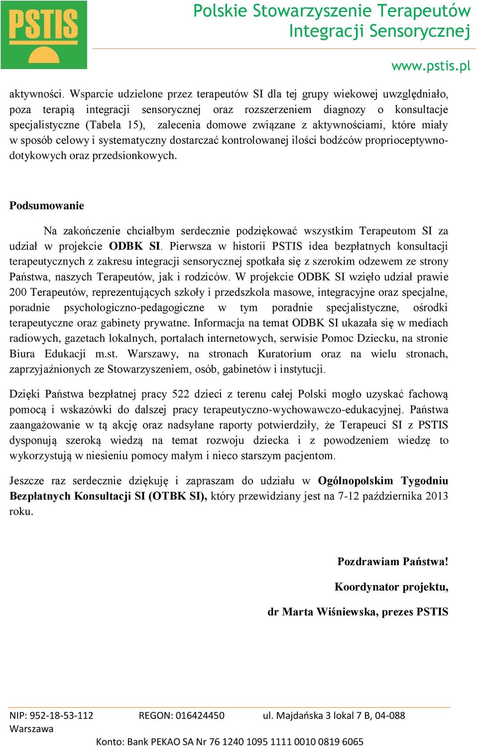 domowe związane z aktywnościami, które miały w sposób celowy i systematyczny dostarczać kontrolowanej ilości bodźców proprioceptywnodotykowych oraz przedsionkowych.