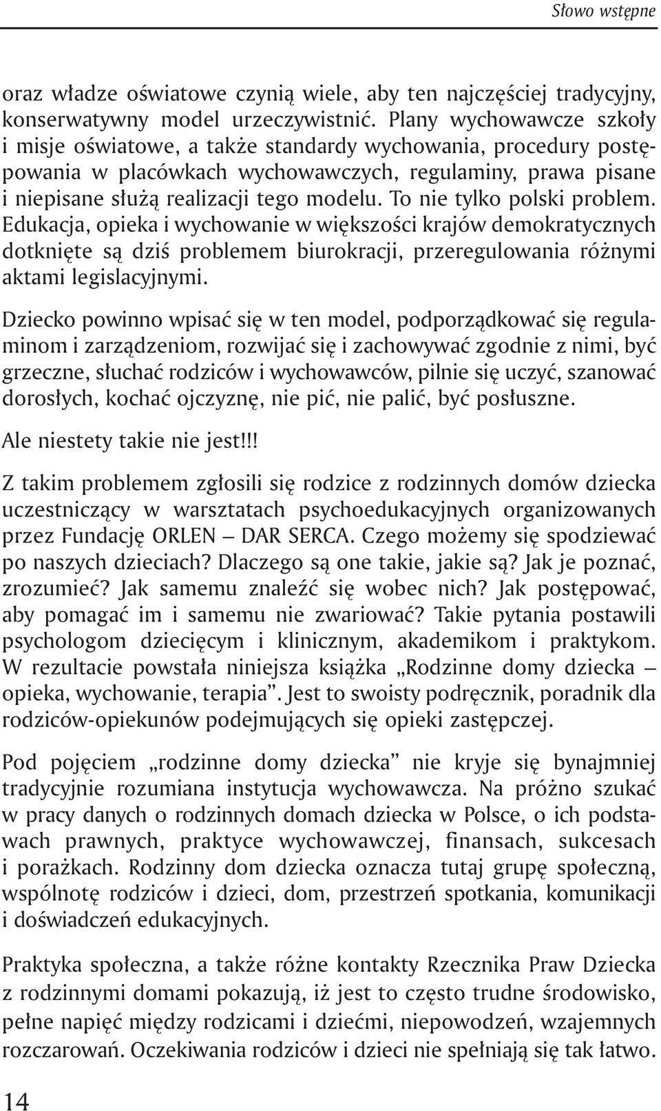 To nie tylko polski problem. Edukacja, opieka i wychowanie w większości krajów demokratycznych dotknięte są dziś problemem biurokracji, przeregulowania różnymi aktami legislacyjnymi.