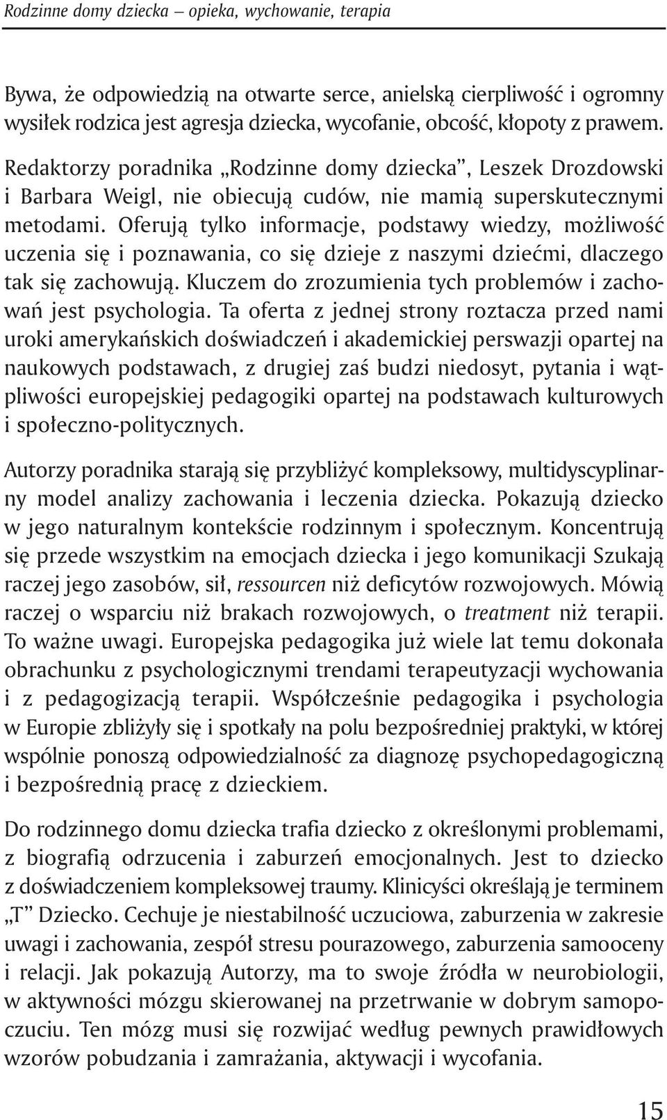 Oferują tylko informacje, podstawy wiedzy, możliwość uczenia się i poznawania, co się dzieje z naszymi dziećmi, dlaczego tak się zachowują.