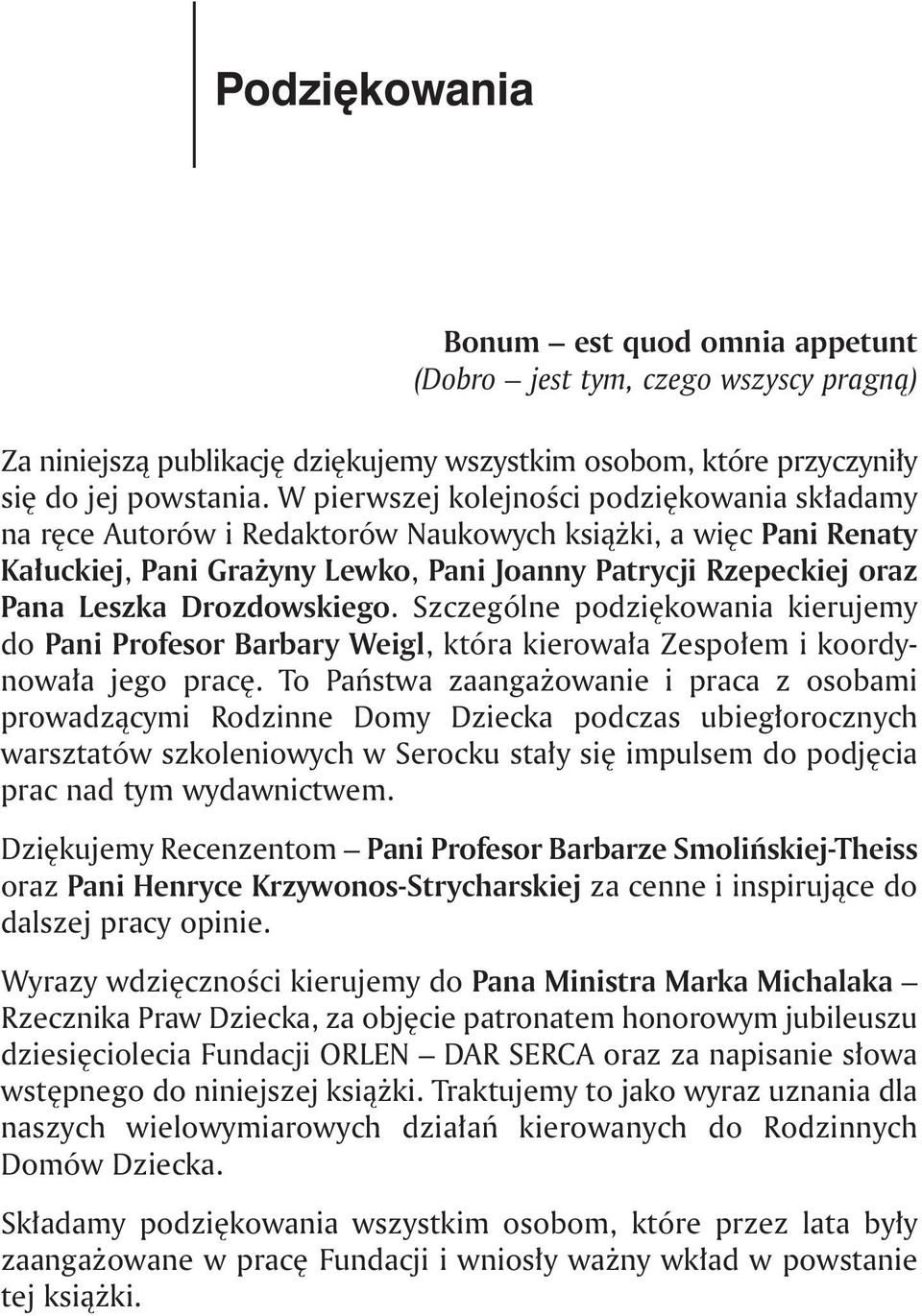 Drozdowskiego. Szczególne podziękowania kierujemy do Pani Profesor Barbary Weigl, która kierowała Zespołem i koordynowała jego pracę.