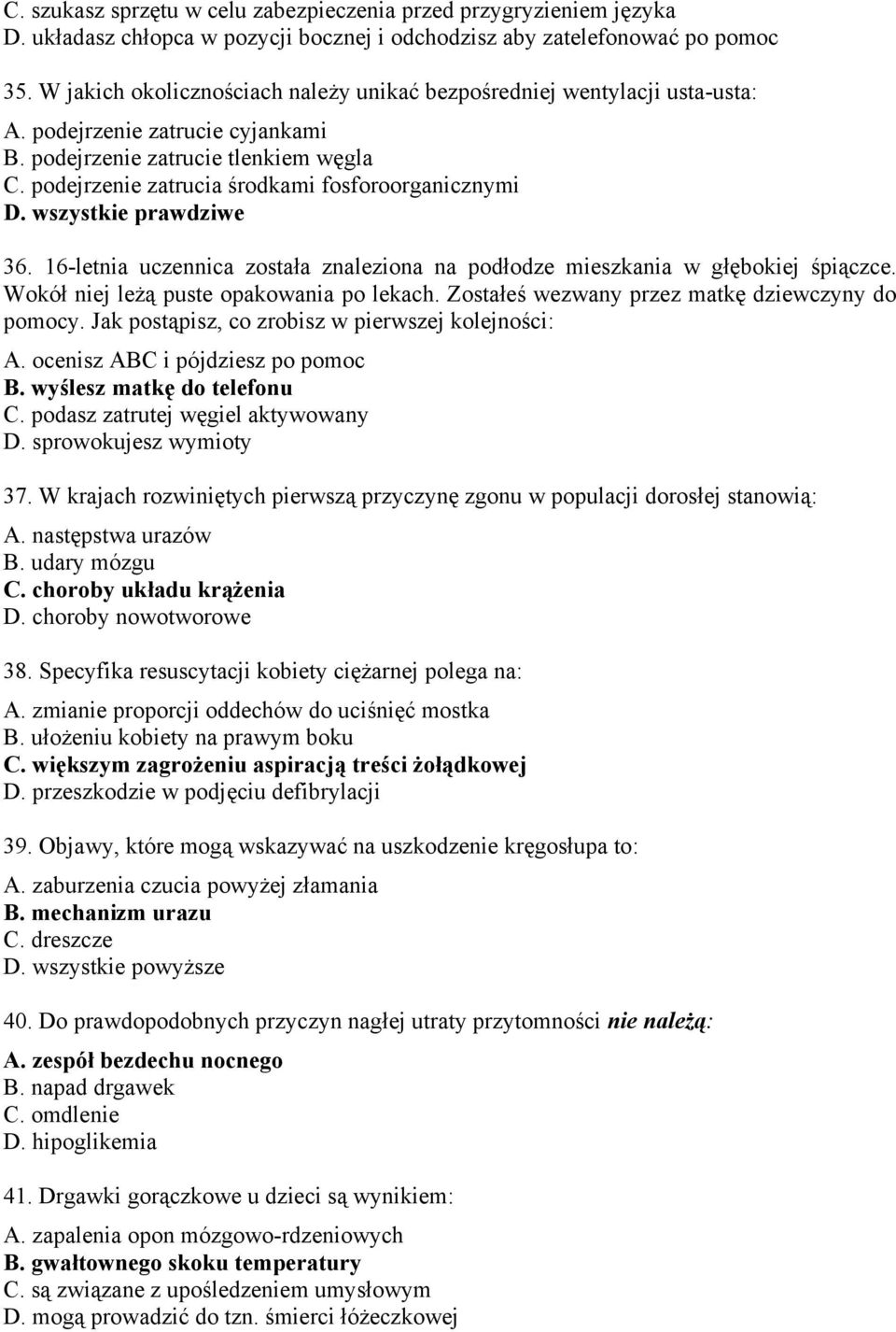 podejrzenie zatrucia środkami fosforoorganicznymi D. wszystkie prawdziwe 36. 16-letnia uczennica została znaleziona na podłodze mieszkania w głębokiej śpiączce.