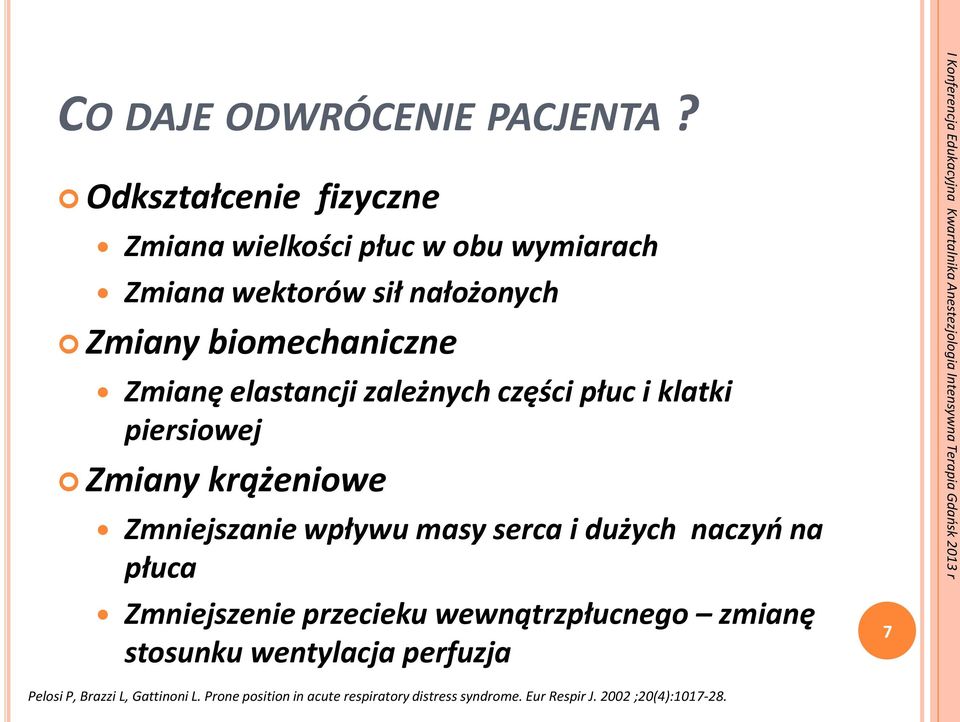 Zmianę elastancji zależnych części płuc i klatki piersiowej Zmiany krążeniowe Zmniejszanie wpływu masy serca i dużych