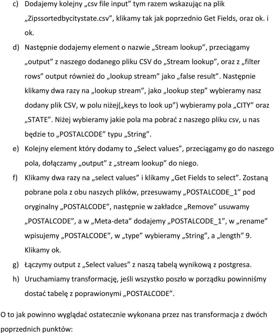 Następnie klikamy dwa razy na lookup stream, jako lookup step wybieramy nasz dodany plik CSV, w polu niżej( keys to look up ) wybieramy pola CITY oraz STATE.