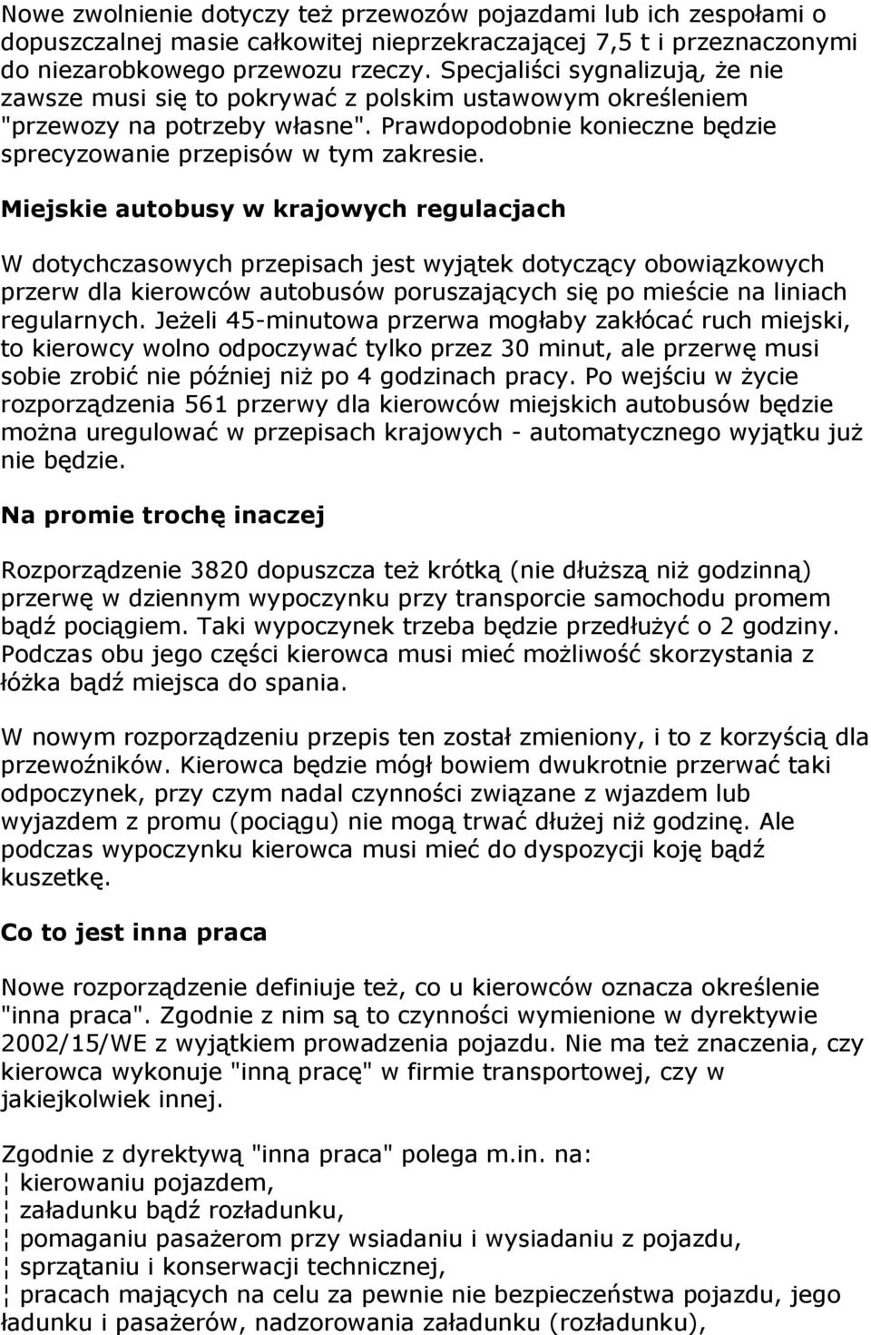 Miejskie autobusy w krajowych regulacjach W dotychczasowych przepisach jest wyjątek dotyczący obowiązkowych przerw dla kierowców autobusów poruszających się po mieście na liniach regularnych.