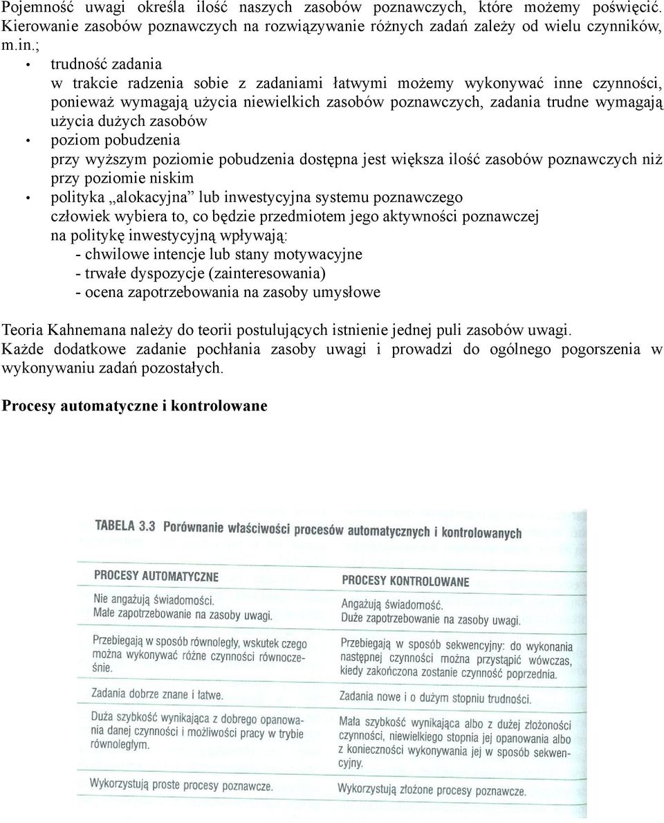 zasobów poziom pobudzenia przy wyższym poziomie pobudzenia dostępna jest większa ilość zasobów poznawczych niż przy poziomie niskim polityka alokacyjna lub inwestycyjna systemu poznawczego człowiek