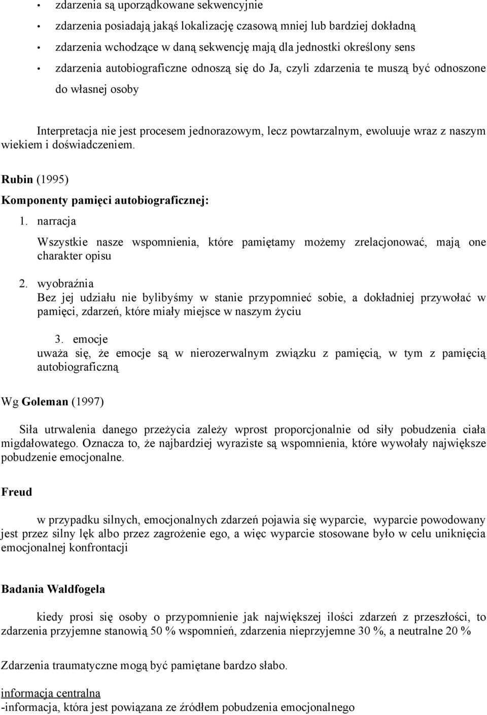 doświadczeniem. Rubin (1995) Komponenty pamięci autobiograficznej: 1. narracja Wszystkie nasze wspomnienia, które pamiętamy możemy zrelacjonować, mają one charakter opisu 2.