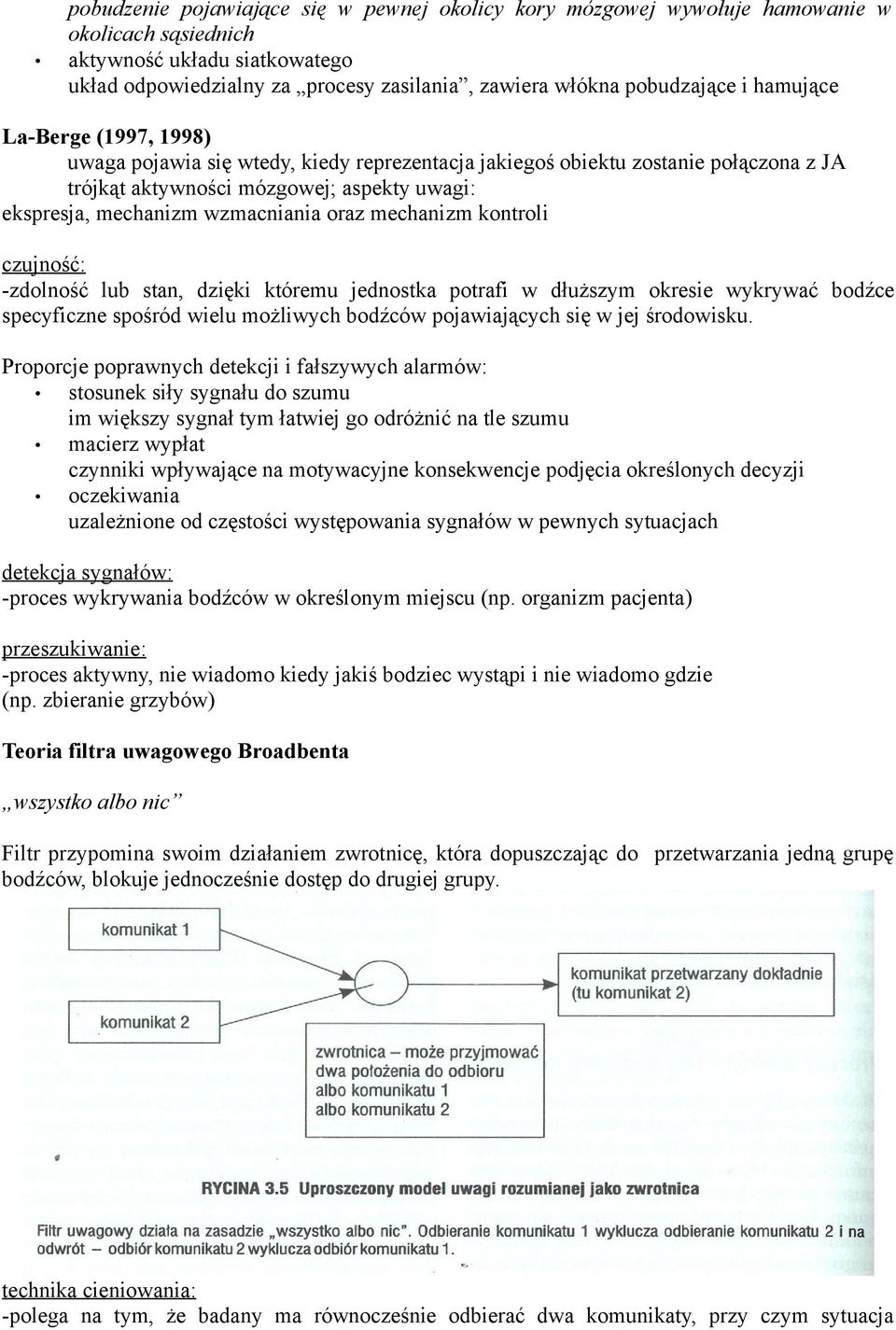 oraz mechanizm kontroli czujność: -zdolność lub stan, dzięki któremu jednostka potrafi w dłuższym okresie wykrywać bodźce specyficzne spośród wielu możliwych bodźców pojawiających się w jej