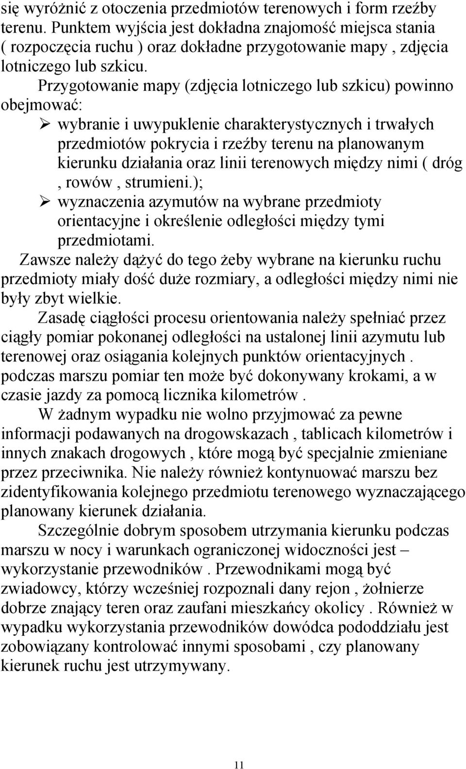 Przygotowanie mapy (zdjęcia lotniczego lub szkicu) powinno obejmować: wybranie i uwypuklenie charakterystycznych i trwałych przedmiotów pokrycia i rzeźby terenu na planowanym kierunku działania oraz