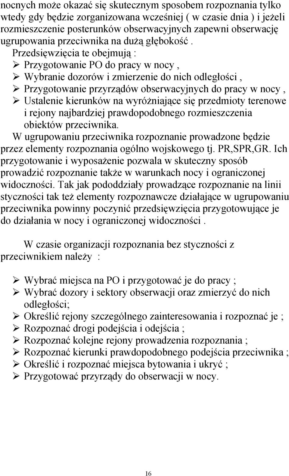 Przedsięwzięcia te obejmują : Przygotowanie PO do pracy w nocy, Wybranie dozorów i zmierzenie do nich odległości, Przygotowanie przyrządów obserwacyjnych do pracy w nocy, Ustalenie kierunków na