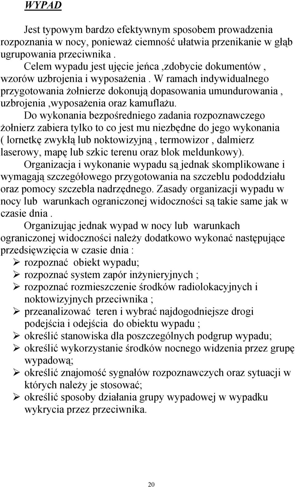 W ramach indywidualnego przygotowania żołnierze dokonują dopasowania umundurowania, uzbrojenia,wyposażenia oraz kamuflażu.