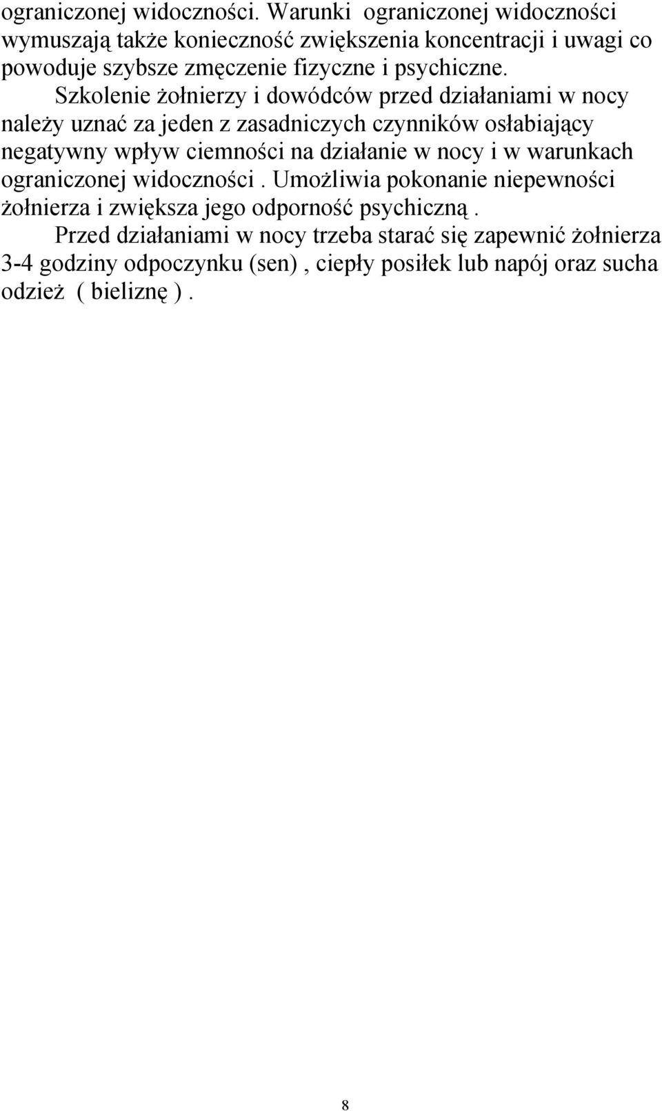 Szkolenie żołnierzy i dowódców przed działaniami w nocy należy uznać za jeden z zasadniczych czynników osłabiający negatywny wpływ ciemności na