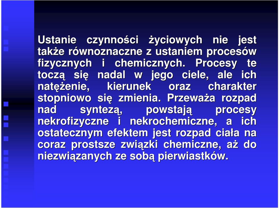 Przeważa a rozpad nad syntezą,, powstają procesy nekrofizyczne i nekrochemiczne, a ich ostatecznym efektem