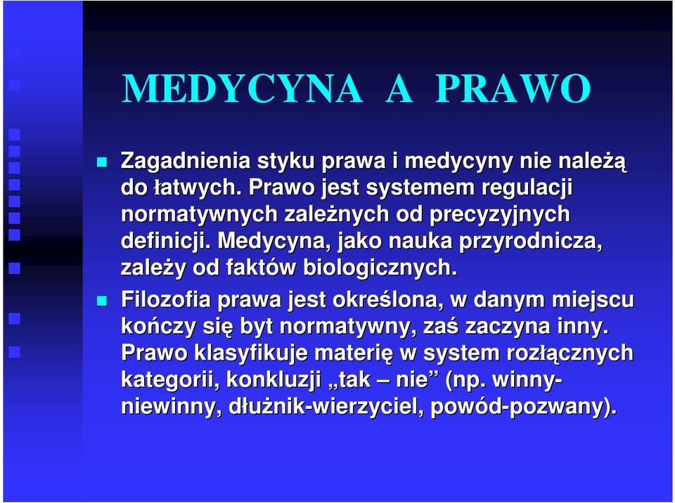 Medycyna, jako nauka przyrodnicza, zależy y od faktów w biologicznych.