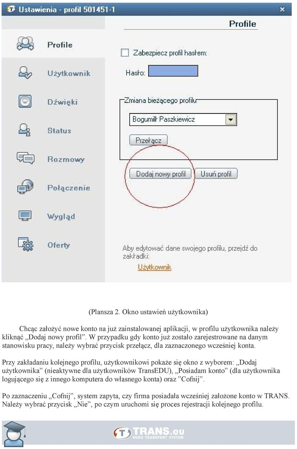Przy zakładaniu kolejnego profilu, użytkownikowi pokaże się okno z wyborem: Dodaj użytkownika (nieaktywne dla użytkowników TransEDU), Posiadam konto (dla użytkownika logującego