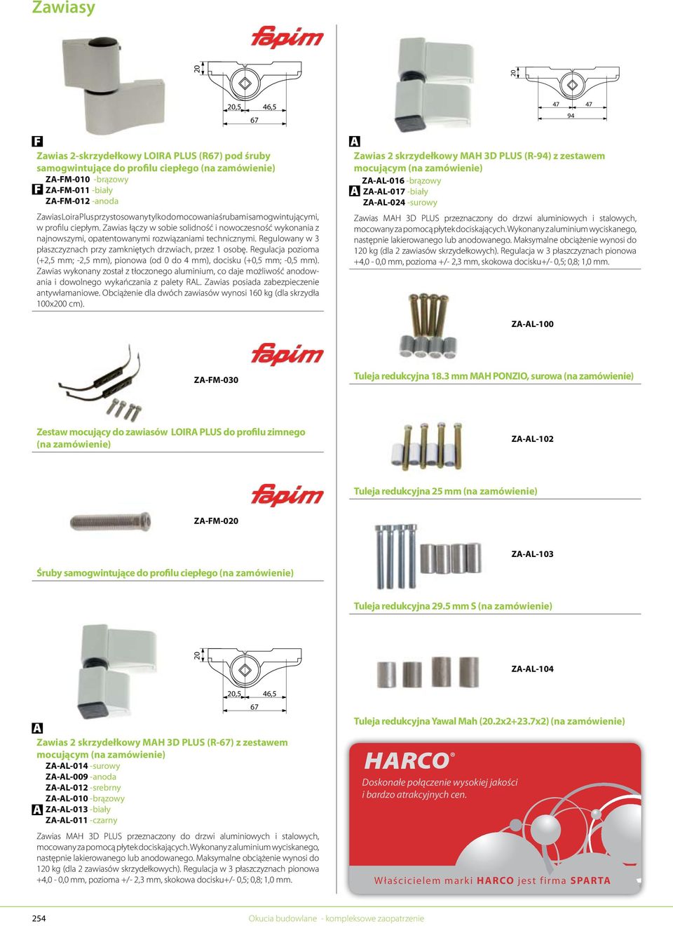 Regulowany w 3 płaszczyznach przy zamkniętych drzwiach, przez 1 osobę. Regulacja pozioma (+2,5 mm; -2,5 mm), pionowa (od 0 do 4 mm), docisku (+0,5 mm; -0,5 mm).