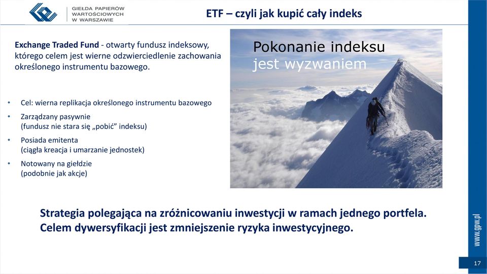 Pokonanie indeksu jest wyzwaniem Cel: wierna replikacja określonego instrumentu bazowego Zarządzany pasywnie (fundusz nie stara się pobić