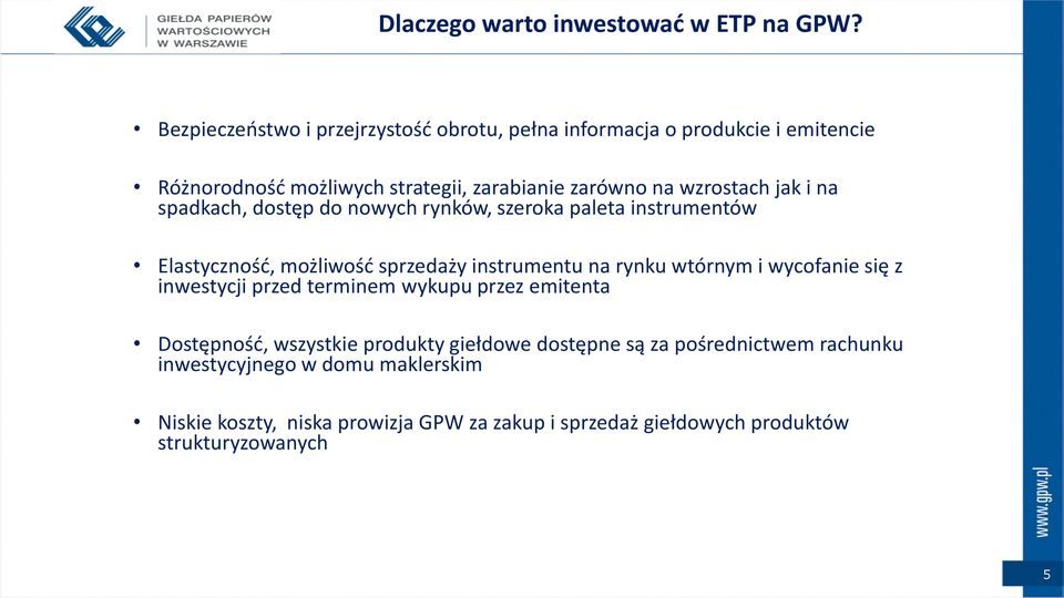 jak i na spadkach, dostęp do nowych rynków, szeroka paleta instrumentów Elastyczność, możliwość sprzedaży instrumentu na rynku wtórnym i wycofanie